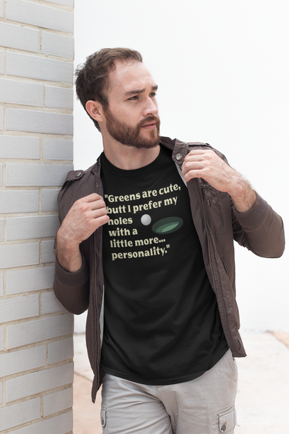 Hole-in-One tee "Greens are cute, butt I prefer my holes with a little more... personality."