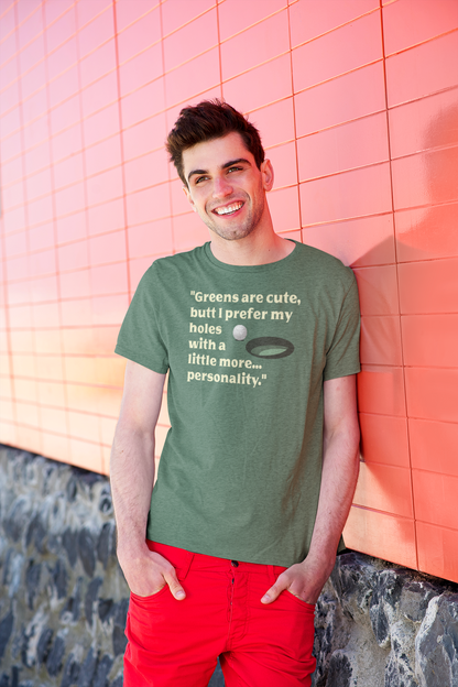 Hole-in-One tee "Greens are cute, butt I prefer my holes with a little more... personality."