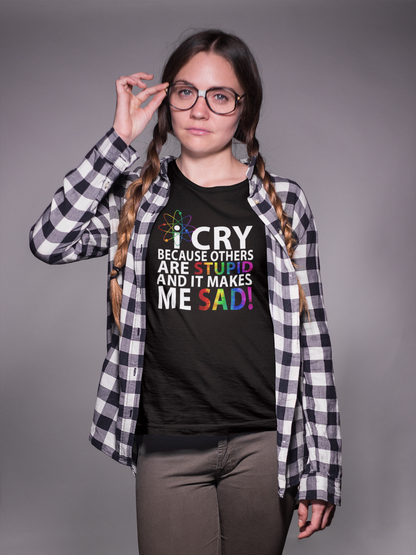 I Cry Because Others Are Stupid and it Makes Me Sad Big Bang Atom Tshirt