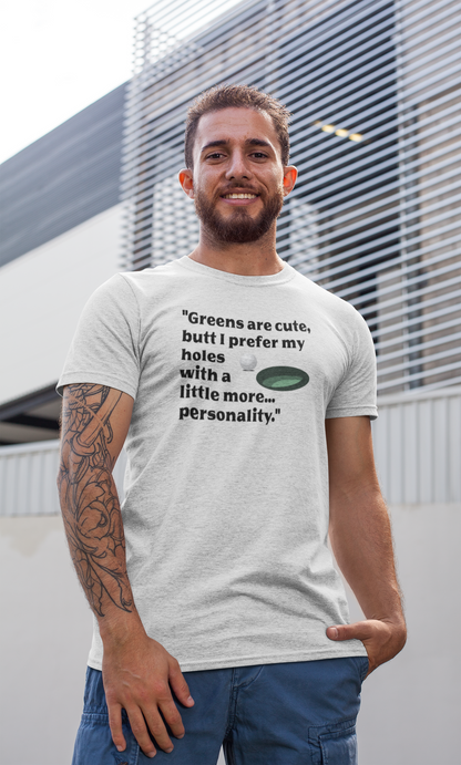 Hole-in-One tee "Greens are cute, butt I prefer my holes with a little more... personality."